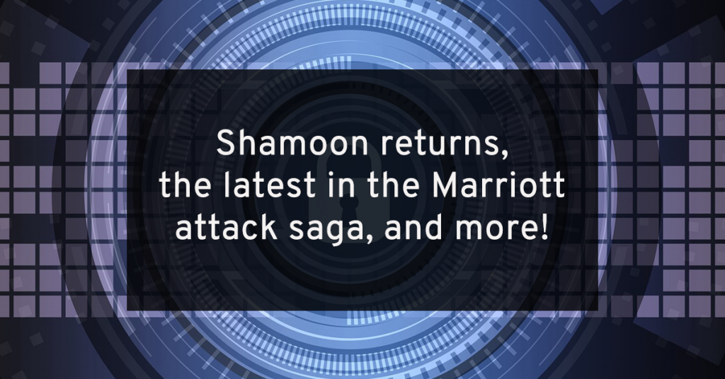 The return of Shamoon, the Marriott saga, and more