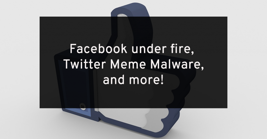 Facebook’s Netflix Snafu, Twitter Meme Malware, and more