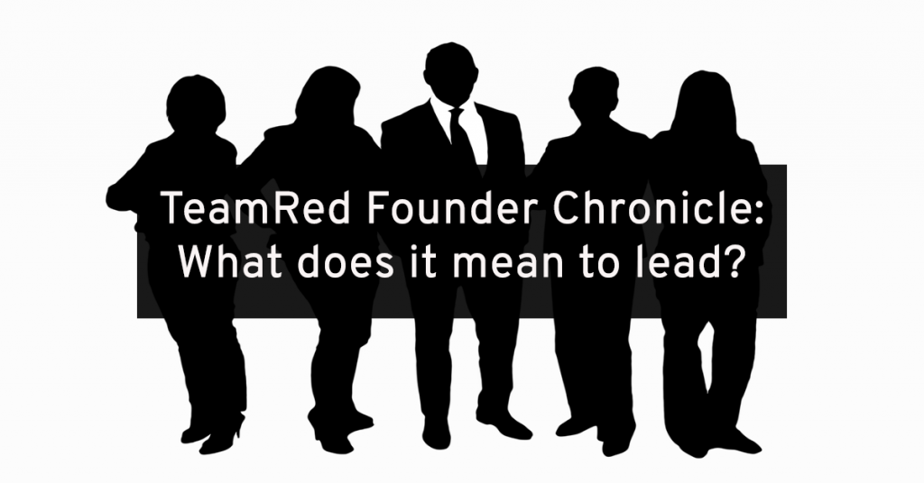 TeamRed Chronicle #4: What Does it Mean to Lead?